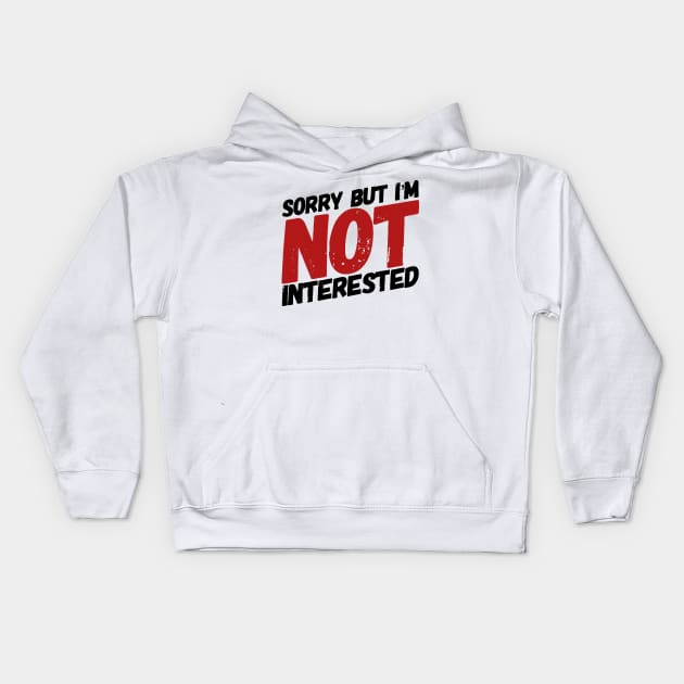 Sorry but I'm not interested. Kids Hoodie by MK3